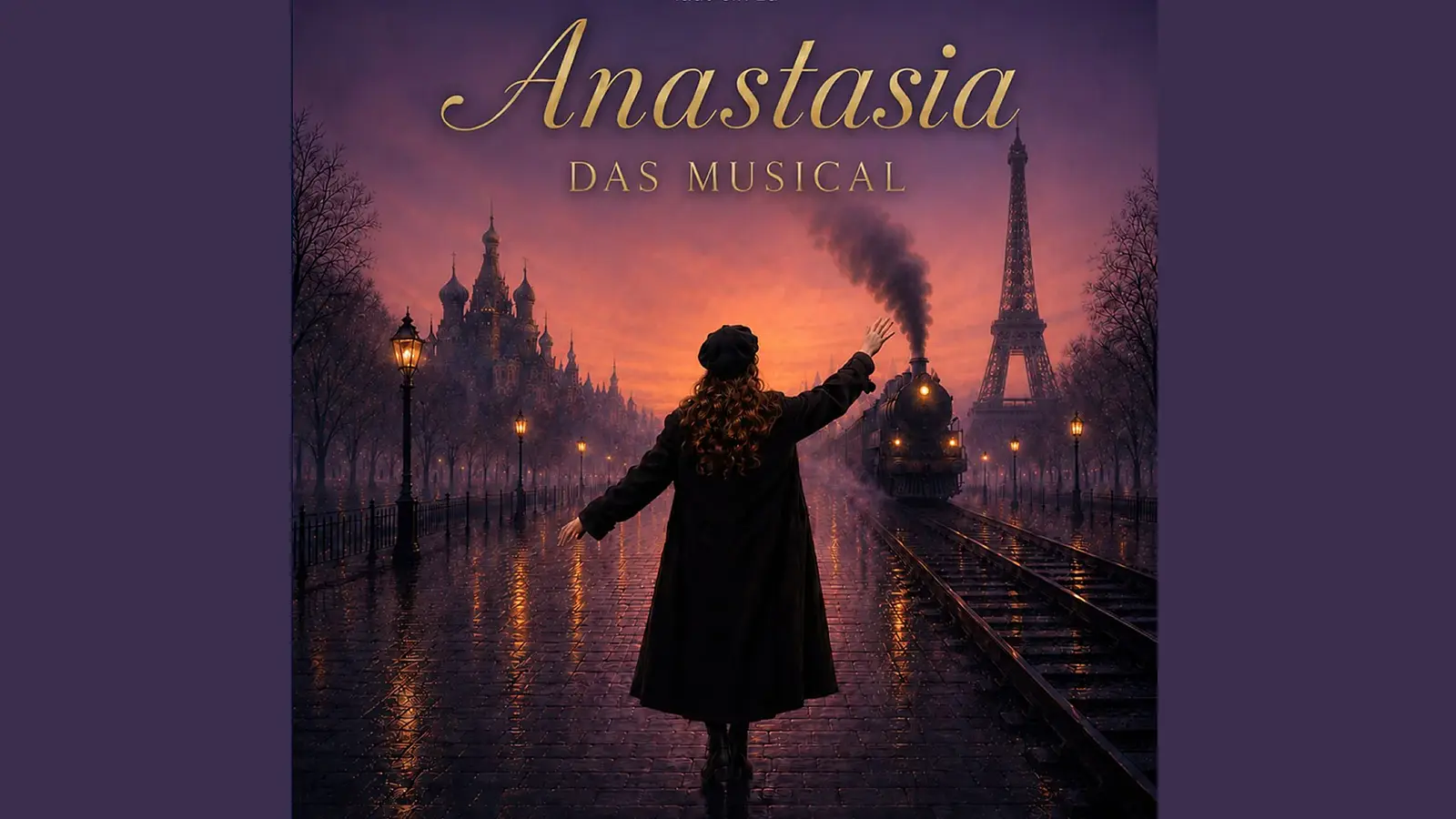Plakat Anastasia – Das Musical mit Person auf regennasser Straße, Dampflok auf Gleisen sowie Silhouetten von Eiffelturm und russischer Kathedrale im Hintergrund