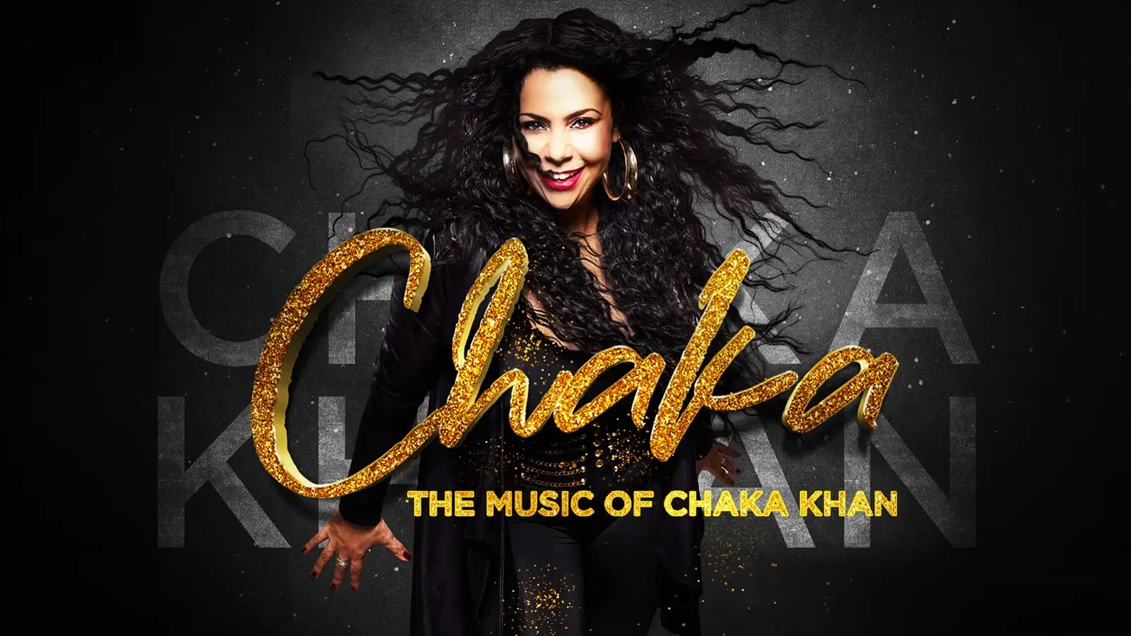 Plakat Chaka – The Music of Chaka Khan mit einer Person in schwarzer Kleidung und langen lockigen Haaren vor dunklem Hintergrund, darüber der goldene Schriftzug Chaka und der Untertitel The Music of Chaka Khan