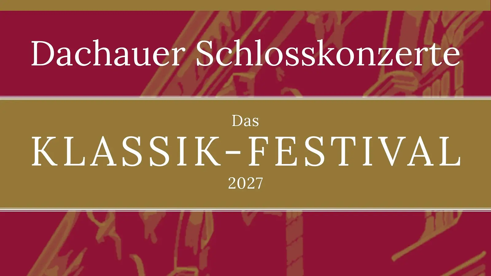 Headerbild für das Musikfestival „Dachauer Schlosskonzerte – Das Klassik‑Festival 2027“: Roter Hintergrund mit stilisierter Architekturzeichnung. In der Mitte stehen groß die weißen Texte „Dachauer Schlosskonzerte“ sowie „Das Klassik‑Festival 2027“. Goldfarbene Balken rahmen den Titel. Das Bild dient als Headermotiv für eine klassische Konzertreihe.