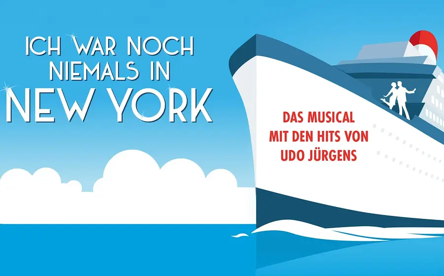 Plakatmotiv des Musicals Ich war noch niemals in New York mit den Hits von Udo Jürgens. Zu sehen ist ein großes Kreuzfahrtschiff auf blauem Hintergrund sowie die Aufschriften Ich war noch niemals in New York und Das Musical mit den Hits von Udo Jürgens.
