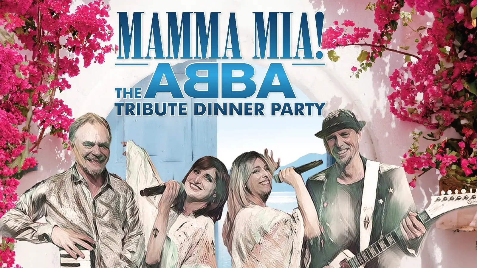 Plakat Mamma Mia! The ABBA Tribute Dinner Party mit vier auftretenden Personen vor blauem Tor und mediterraner Kulisse, umrahmt von pink blühenden Bougainvilleen, darunter eine Person mit E-Gitarre und zwei Personen mit Mikrofonen, sowie großem Titel Mamma Mia! The ABBA Tribute Dinner Party.