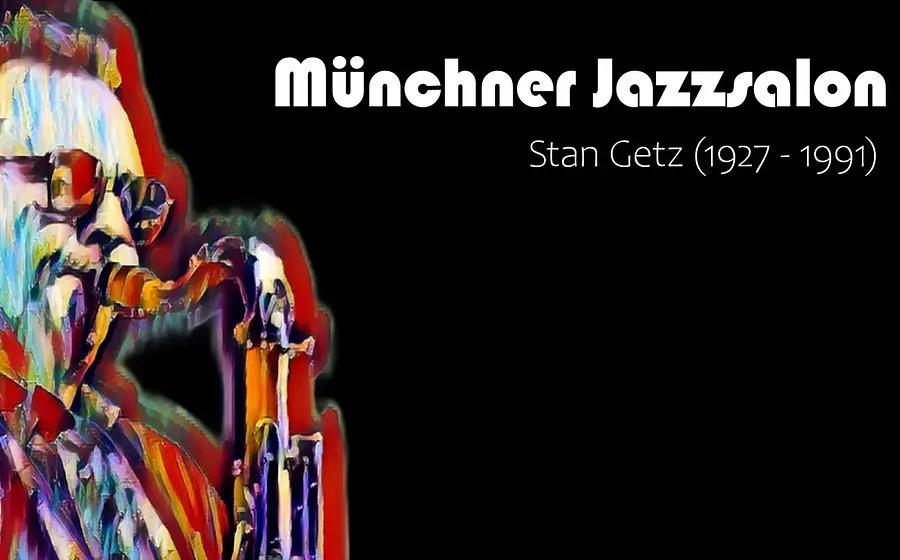 Grafisches Porträt eines Saxofonspielers in bunten Pinselstrichen vor schwarzem Hintergrund, daneben die Schriftzüge Münchner Jazzsalon und Stan Getz (1927–1991).