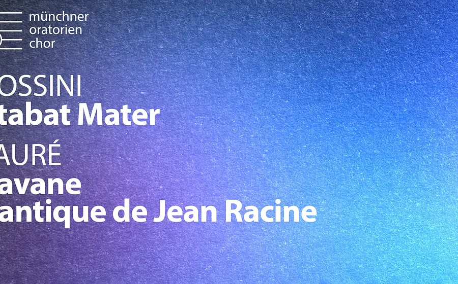 Grafisches Veranstaltungsplakat des Münchner Oratorienchors für das Konzert „Rossini: Stabat Mater – Fauré: Pavane & Cantique de Jean Racine“. Das Motiv zeigt einen blau‑violetten Farbverlauf mit strukturierter Oberfläche. Links oben ist das Logo „münchner oratorien chor“ platziert. Zentral und linksbündig stehen die weißen Textzeilen „ROSSINI Stabat Mater“ sowie „FAURÉ Pavane – Cantique de Jean Racine“. Minimalistisches Design als klassisches Konzert‑ und Promotionmotiv.