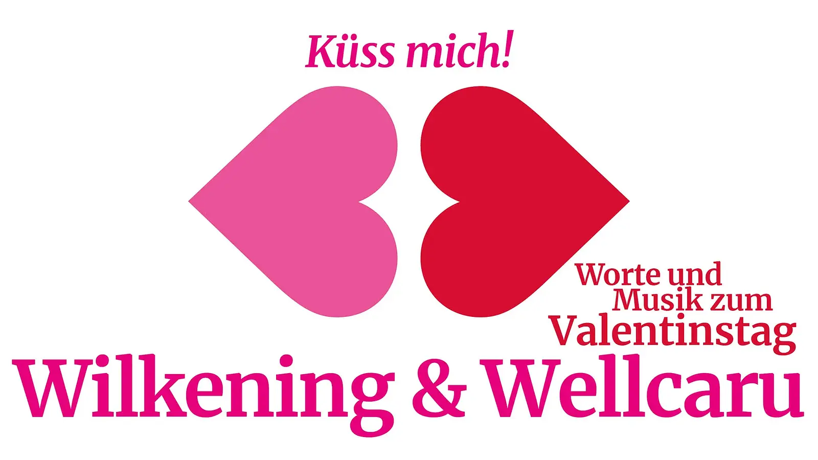 Grafisches Plakat mit zwei stilisierten Herzformen in Pink und Rot, darüber Schriftzug Küss mich!, rechts Texte Worte und Musik zum Valentinstag und unten groß Wilkening & Wellcaru