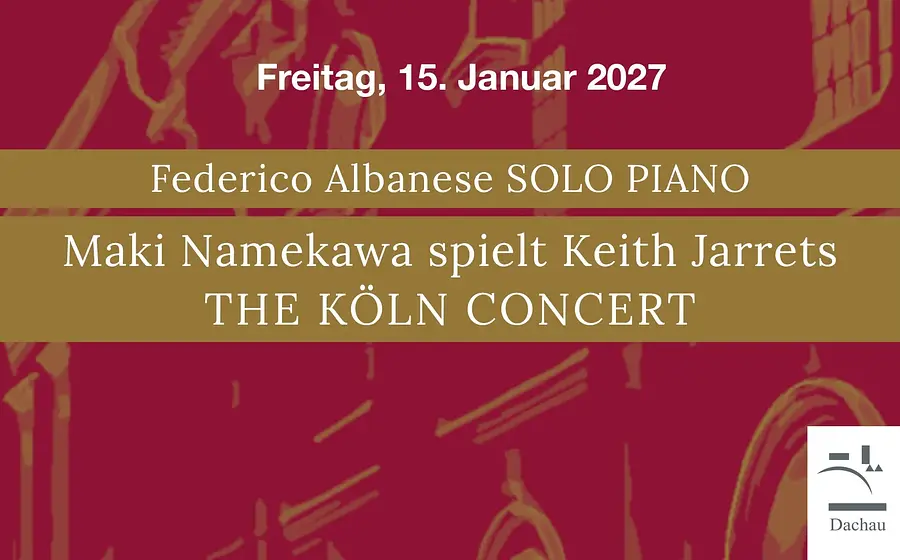 Veranstaltungsplakat für ein klassisches Klavierkonzert am Freitag, 15. Januar 2027: Roter Hintergrund mit stilisierter Architekturzeichnung. In goldfarbenen Textfeldern stehen die Angaben „Federico Albanese – Solo Piano“ sowie „Maki Namekawa spielt Keith Jarretts The Köln Concert“. Rechts unten ist das Logo „Dachau“ zu sehen. Das Plakat bewirbt ein klassisches Konzertprogramm mit Klaviermusik.