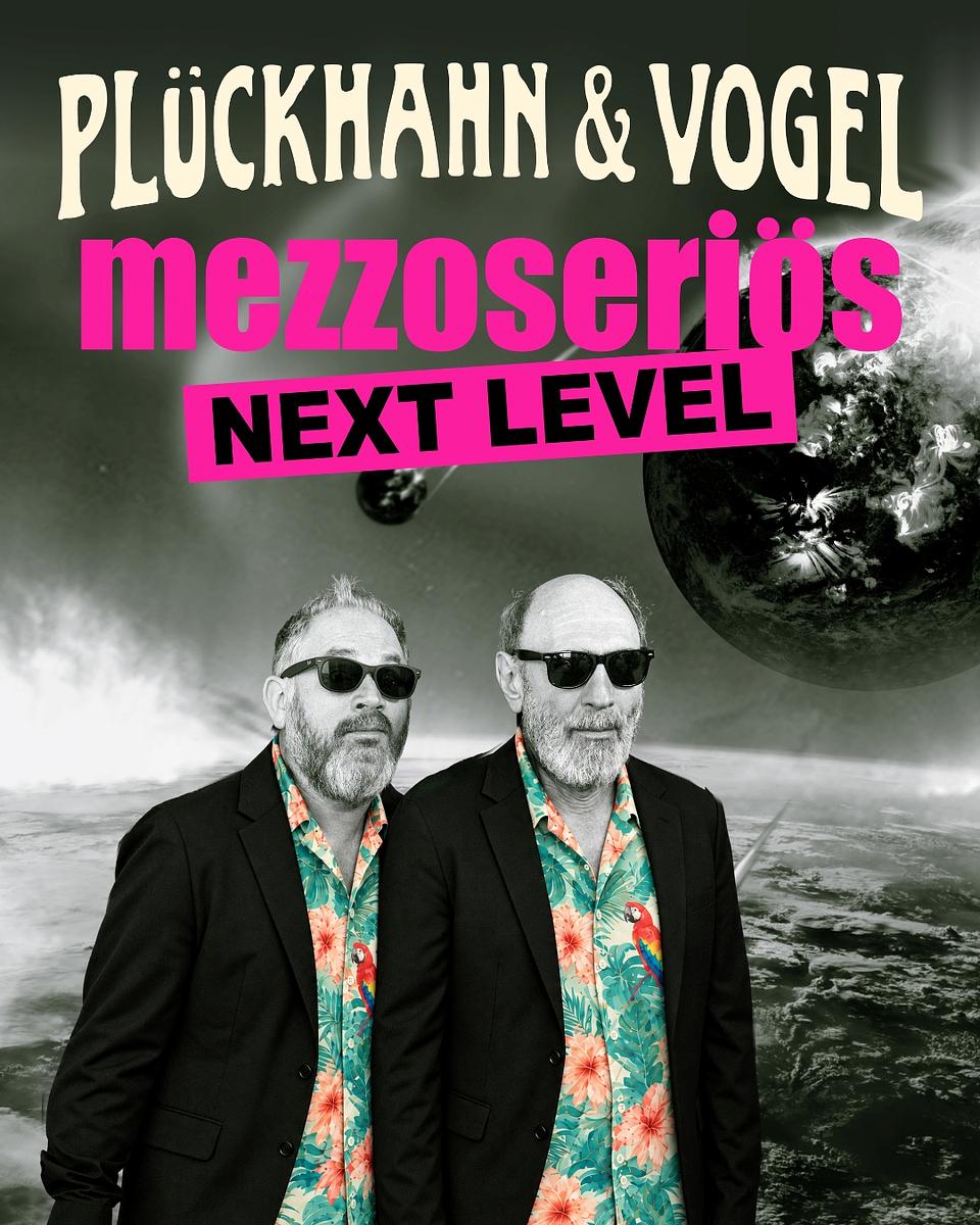 PLÜCKHAHN & VOGEL – Premiere „mezzoseriös – next level“