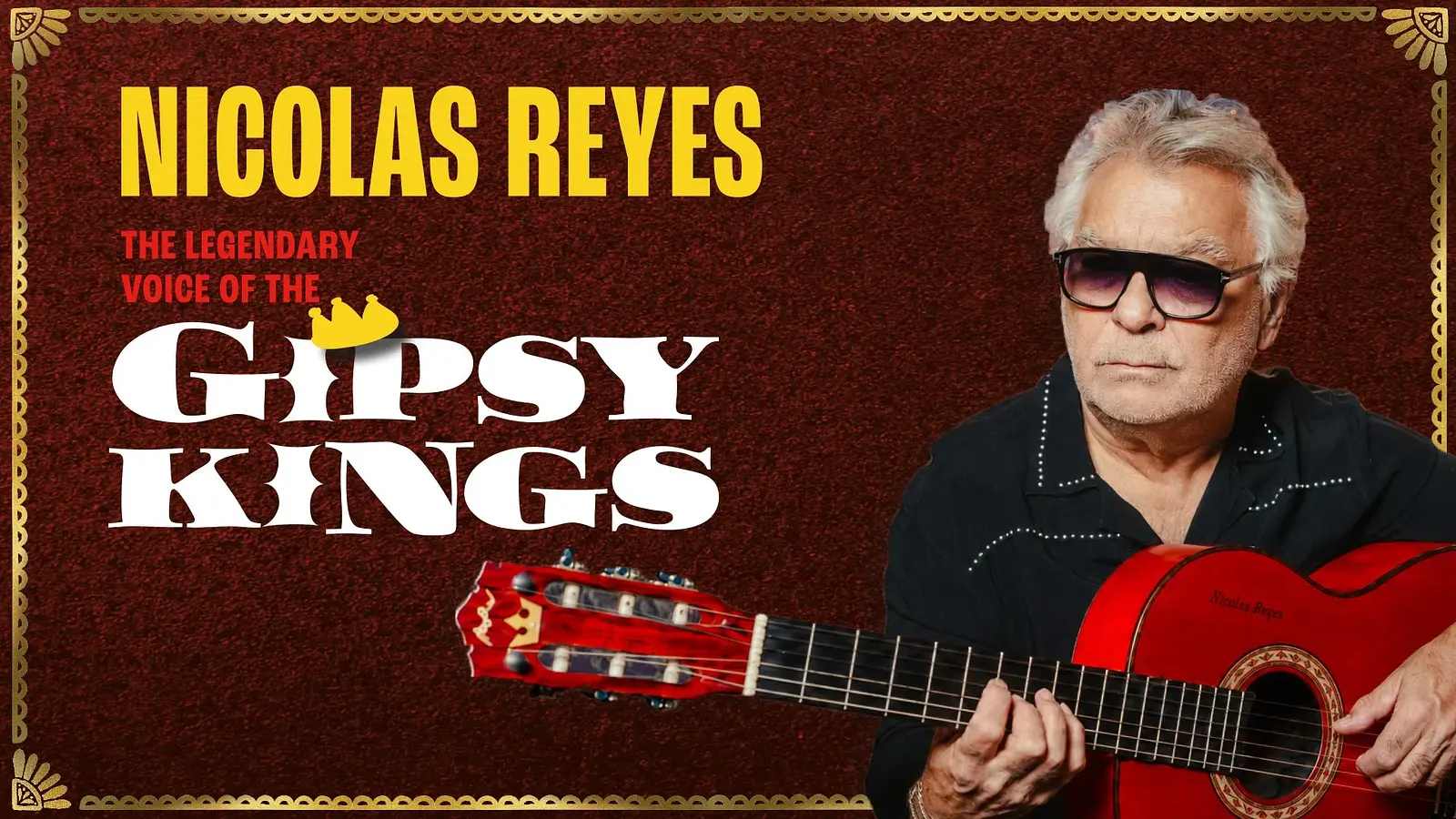 Plakatmotiv mit den Aufschriften Nicolas Reyes, The Legendary Voice of the Gipsy Kings und Gipsy Kings. Zu sehen ist eine Person mit Sonnenbrille und roter Flamencogitarre vor dunkelrotem Hintergrund mit dekorativem Rahmen.