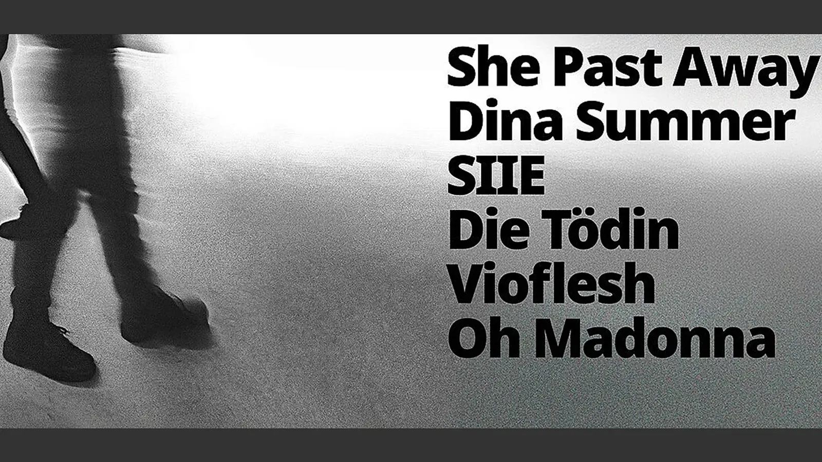 Plakat zum Katzenclub Festival mit unscharfer Schwarzweißaufnahme von gehenden Beinen auf der linken Seite sowie den Bandnamen She Past Away, Dina Summer, SIIE, Die Tödin, Vioflesh und Oh Madonna in großer schwarzer Schrift auf hellem Hintergrund.